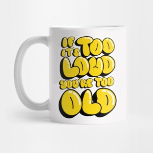 If It's Too Loud You're Too Loud Mug